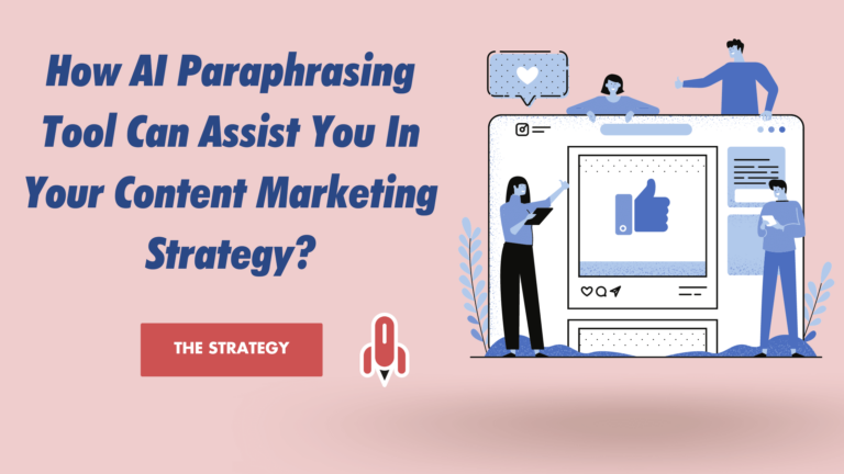 How AI Paraphrasing Tool Can Assist You In Your Content Marketing Strategy