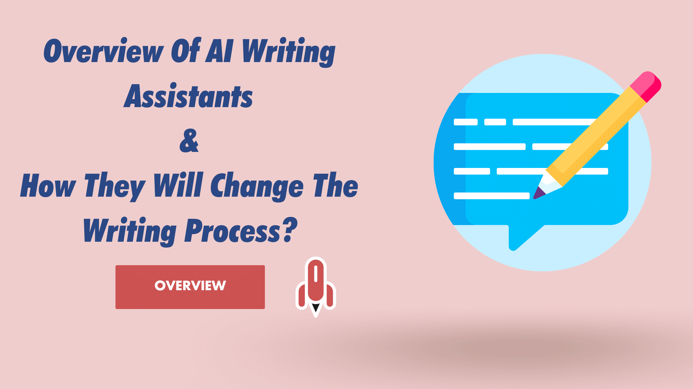 Overview Of AI Writing Assistants & How They Will Change The Writing Process