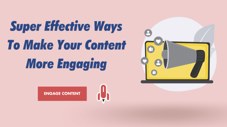 Super Effective Ways To Make Your Content More Engaging