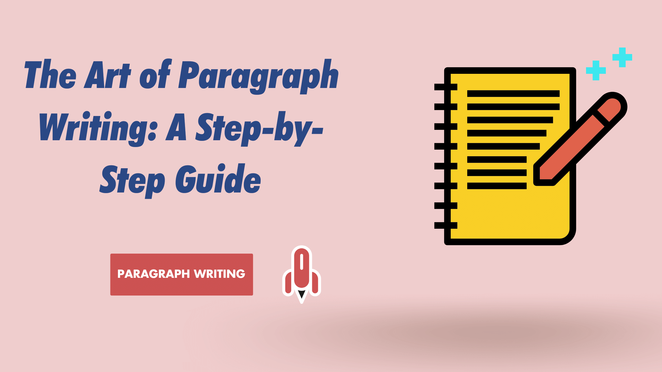 The Art of Paragraph Writing A Step-by-Step Guide